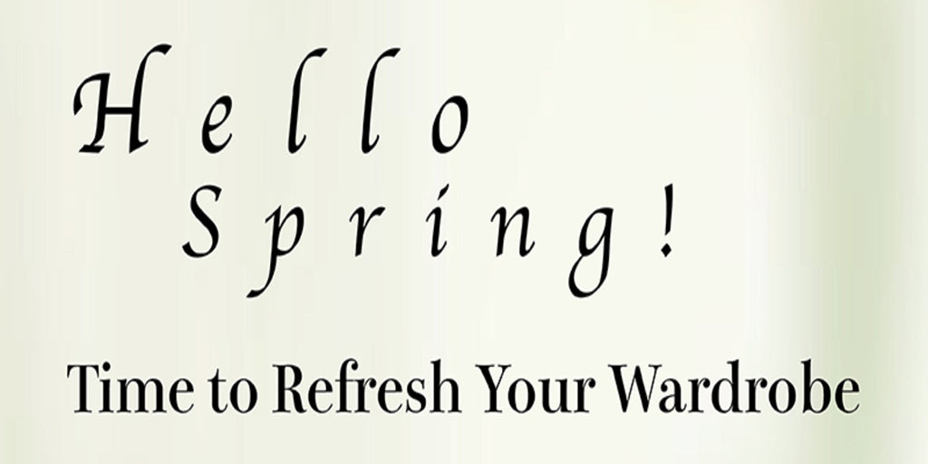Hello Spring! Time to Refresh Your Wardrobe